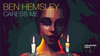 Ben Hemsley - Caress Me (Original Mix)
