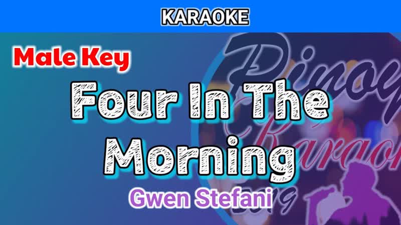 Four In The Morning by Gwen Stefani ( Karaoke : Male