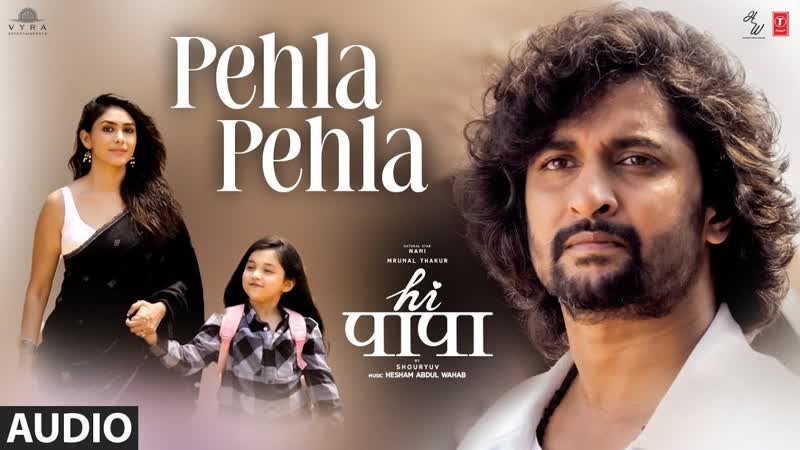 Hi Papa: Pehla Pehla ( Audio), Nani, Mrunal Thakur, Hesham Abdul Wahab, Kausar