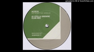 Aczess - Do What We Would (Stella Browne Club Mix)