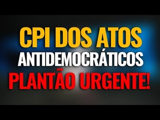 REUNIÃO EXTRAORDINÁRIA DA CPI DOS ATOS ANTIDEMOCRÁTICOS COM PLANTÃO URGENTE.