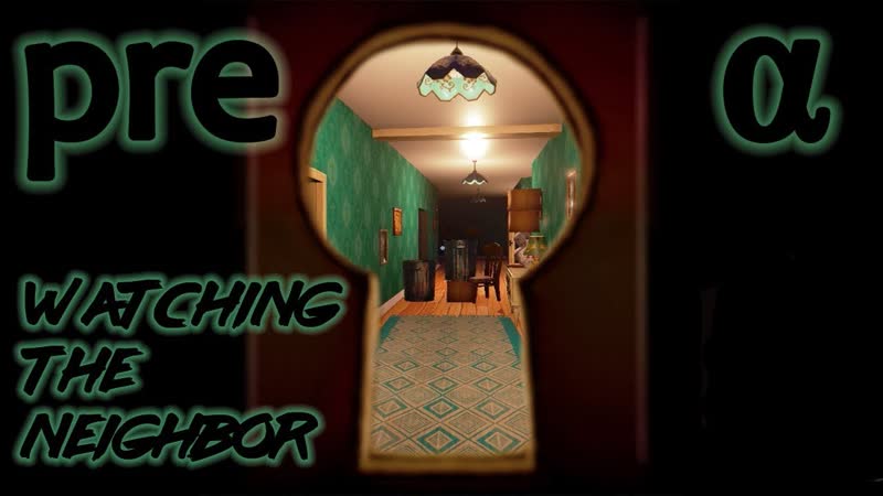 Чем занимается сосед в свободное время Hello Neighbor Pre Alpha Watching the