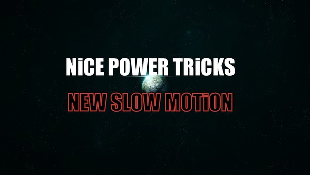 Ni CE POWER TRi CKS, NEW SLOW MOTi