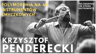 Krzysztof Penderecki - Polymorphia na 48 instrumentw smyczkowych - Polymorphia 48 instruments