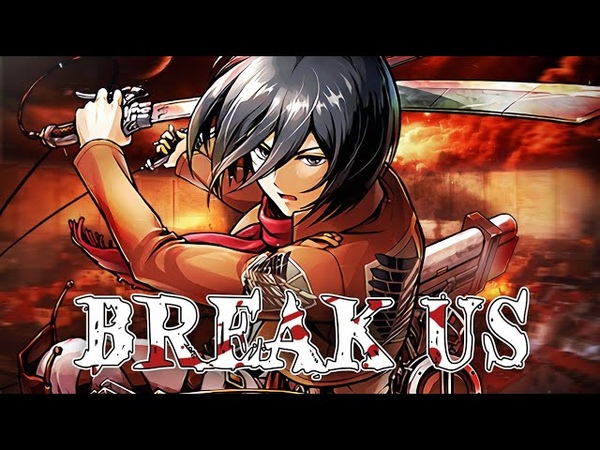 MIKASA SONG, Break Us Hala CG, Attack On Titan ( Official