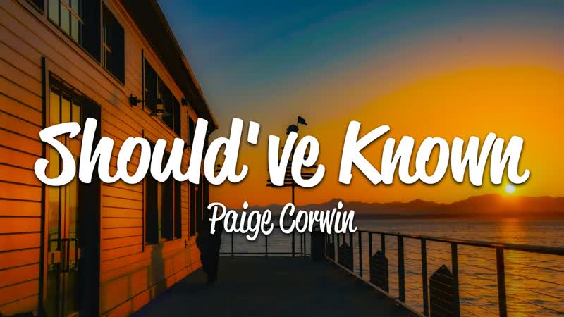 Paige Corwin Shouldve Known (