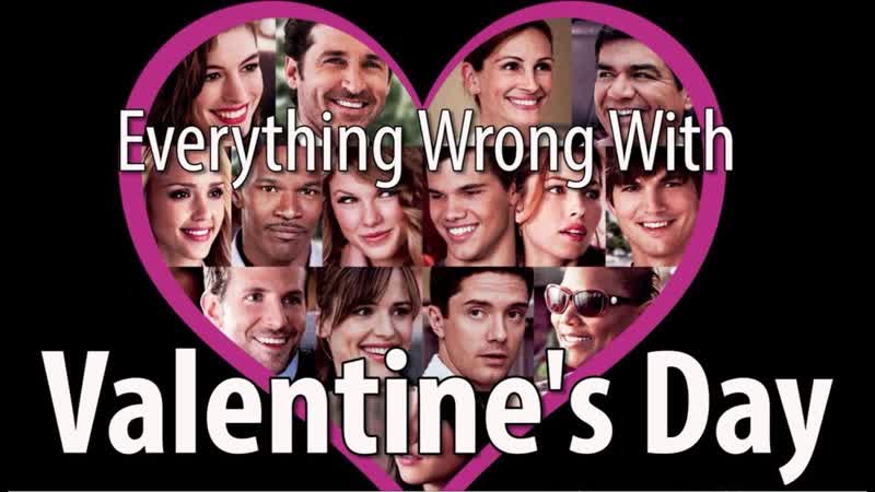 Everything Wrong With Valentines Day In 14 Minutes Or