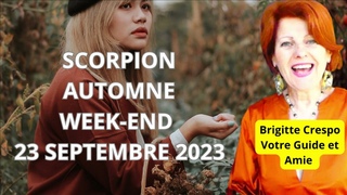 SCORPION EQUINOXE AUTOMNE 23 -24 SEPTEMBRE 2023 - WEEK-END #brigittecrespovoyance