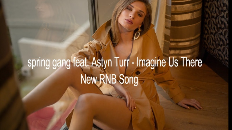 spring gang feat. Astyn Turr Imagine Us There (( RNB